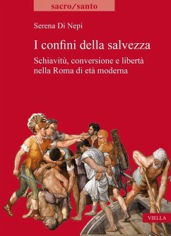 I confini della salvezza. Schiavitù, conversione e libertà nella Roma di età moderna - Di Nepi, Serena