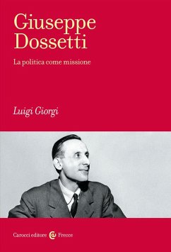 Giuseppe Dossetti. La politica come missione - Giorgi, Luigi