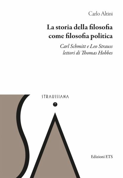 La storia della filosofia come filosofia politica. Carl Schmitt e Leo Strauss lettori di Thomas Hobbes La storia della filosofia come filosofia politica. Carl Schmitt e Leo Strauss lettori di Thomas Hobbes