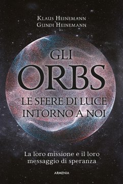 Cover Gli Orbs, le sfere di luce intorno a noi. La loro missione e il loro messaggio di speranza