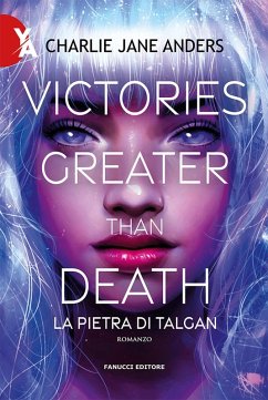 Victories greater than death. La pietra di Talgan - Anders, Charlie Jane