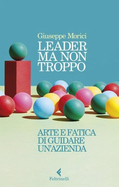 Cover Leader ma non troppo. Arte e fatica di guidare un'azienda