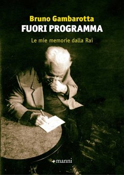 Fuori programma. Le mie memorie dalla Rai - Gambarotta, Bruno