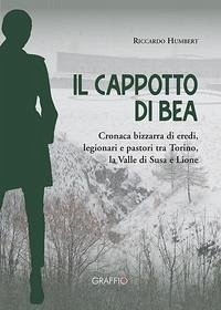 Cover Il cappotto di Bea. Cronaca bizzarra di eredi, legionari e pastori tra Torino, la Valle di Susa e Lione