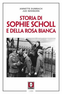 Storia di Sophie Scholl e della Rosa Bianca - Dumbach, Annette; Newborn, Jud