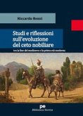 Studi e riflessioni sull'evoluzione del ceto nobiliare tra la fine del medioevo e la prima età moderna Studi e riflessioni sull'evoluzione del ceto nobiliare tra la fine del medioevo e la prima età moderna