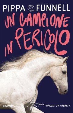 Un campione in pericolo. Storie di cavalli - Funnell, Pippa Un campione in pericolo. Storie di cavalli - Funnell, Pippa