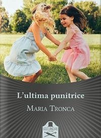 L' ultima punitrice - Tronca, Maria