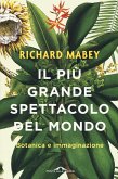 Il più grande spettacolo del mondo. Botanica e immaginazione Il più grande spettacolo del mondo. Botanica e immaginazione