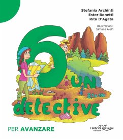 6 un detective. Per avanzare - Archinti, Stefania; Bonetti, Ester; D'Agata, Rita 6 un detective. Per avanzare - Archinti, Stefania; Bonetti, Ester; D'Agata, Rita