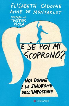 E se poi mi scoprono? Noi donne e la sindrome dell'impostore - Cadoche, Elisabeth; Montarlot, Anne de