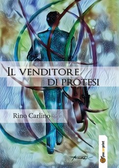 Il venditore di protesi - Carlino, Rino Il venditore di protesi - Carlino, Rino