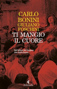 Cover Ti mangio il cuore. Nell'abisso del Gargano. Una storia feroce