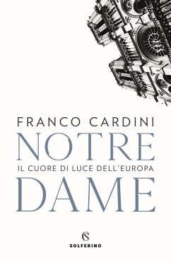 Notre Dame. Il cuore di luce dell'Europa - Cardini, Franco