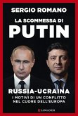 La scommessa di Putin. Russia-Ucraina, i motivi di un conflitto nel cuore dell'Europa La scommessa di Putin. Russia-Ucraina, i motivi di un conflitto nel cuore dell'Europa