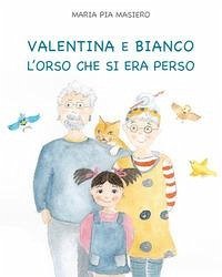 Valentina e Bianco l'orso che si era perso - Masiero, Maria Pia