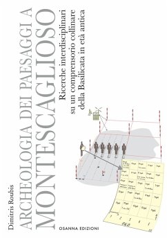 Archeologia dei paesaggi a Montescaglioso. Ricerche interdisciplinari su un comprensorio collinare della Basilicata in età antica - Roubis, Dimitris