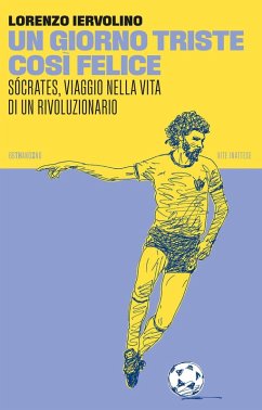 Cover Un giorno triste così felice. Sócrates, viaggio nella vita di un rivoluzionario