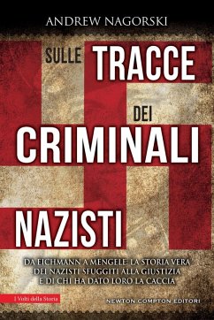 Sulle tracce dei criminali nazisti. Da Eichmann a Mengele, la storia vera dei nazisti sfuggiti al processo di Norimberga - Nagorski, Andrew