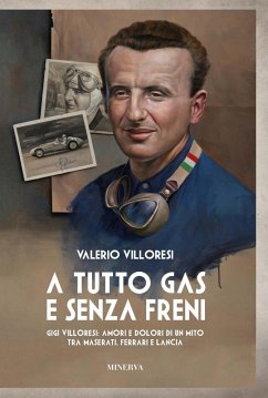 Cover A tutto gas e senza freni. Gigi Villoresi: amori e dolori di un mito tra Maserati, Ferrari e Lancia