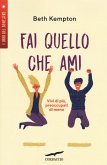 Fai quello che ami. Vivi di più, preoccupati di meno Fai quello che ami. Vivi di più, preoccupati di meno