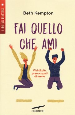 Fai quello che ami. Vivi di più, preoccupati di meno - Kempton, Beth