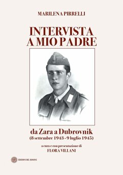 Intervista a mio padre. Da Zara a Dubrovnick (8 settembre 1943-9 luglio 1945) - Pirrelli, Marilena