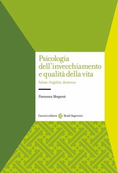 Psicologia dell'invecchiamento e qualità della vita. Salute, fragilità, demenze - Morganti, Francesca Psicologia dell'invecchiamento e qualità della vita. Salute, fragilità, demenze - Morganti, Francesca
