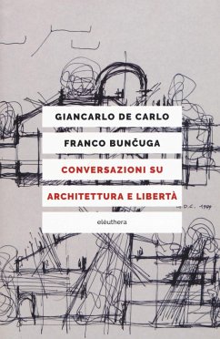 Conversazioni su architettura e libertà - De Carlo, Giancarlo; Buncuga, Franco