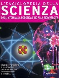 Cover L' enciclopedia della scienza. Dagli atomi alla robotica fino alla biodiversità