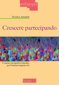 Crescere partecipando. Contesti e prospettive educative per il sistema integrato 0-6 - Amadini, Monica