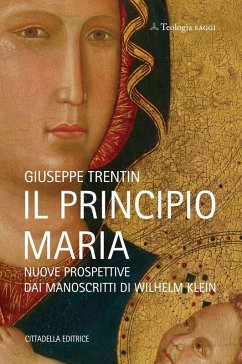 Il principio Maria. Nuove prospettive dai manoscritti di Wilhelm Klein - Trentin, Giuseppe