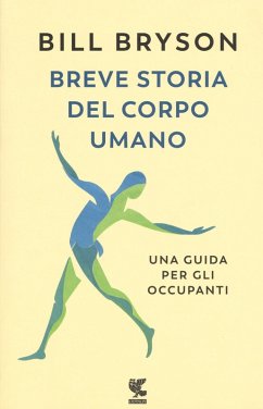Breve storia del corpo umano. Una guida per gli occupanti - Bryson, Bill Breve storia del corpo umano. Una guida per gli occupanti - Bryson, Bill