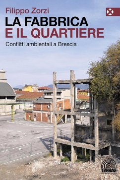 La fabbrica e il quartiere. Conflitti ambientali a Brescia - Zorzi, Filippo