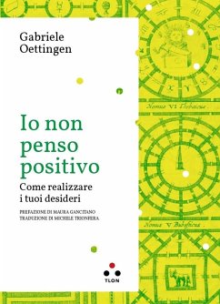 Cover Io non penso positivo. Come realizzare i tuoi desideri
