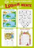 Logicamente. 50 relax esercizi 6+ Logicamente. 50 relax esercizi 6+