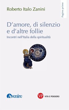 Cover D'amore, di silenzio e d'altre follie. Incontri nell'Italia della spiritualità