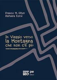 In viaggio verso la montagna che non c'è più - Elter, Franco M.; Corsi, Barbara