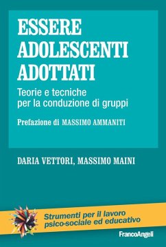Essere adolescenti adottati. Teorie e tecniche per la conduzione di gruppi - Maini, Massimo; Vettori, Daria