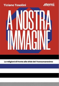 A nostra immagine. Le religioni di fronte alle sfide del Transumanesimo - Tosolini, Tiziano