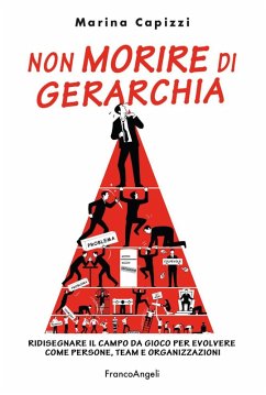 Cover Non morire di gerarchia. Ridisegnare il campo da gioco per evolvere come persone, team e organizzazioni