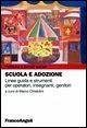 Scuola e adozione. Linee guida e strumenti per operatori, insegnanti, genitori