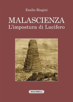 Malascienza. L'impostura di Lucifero - Biagini, Emilio Malascienza. L'impostura di Lucifero - Biagini, Emilio