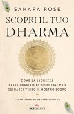 Scopri il tuo Dharma. Come la saggezza delle tradizioni orientali può guidarci verso il nostro scopo Scopri il tuo Dharma. Come la saggezza delle tradizioni orientali può guidarci verso il nostro scopo