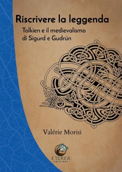 Riscrivere la leggenda. Tolkien e il medievalismo di Sigurd e Gudrún - Morisi, Valérie