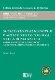 Societates publicanorum e societates vectigales nella Roma antica. Prime esperienze storiche di amministrazione pubblica indiretta Societates publicanorum e societates vectigales nella Roma antica. Prime esperienze storiche di amministrazione pubblica indiretta