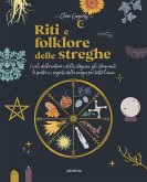 Riti e folklore delle streghe. I cicli della natura e delle stagioni, gli strumenti, le pietre e i segreti della magia per tutto l'anno Riti e folklore delle streghe. I cicli della natura e delle stagioni, gli strumenti, le pietre e i segreti della magia per tutto l'anno