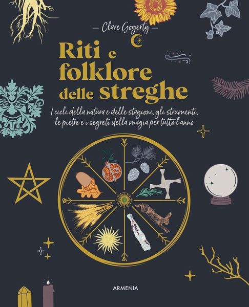Riti e folklore delle streghe. I cicli della natura e delle stagioni, gli strumenti, le pietre e i segreti della magia per tutto l'anno Riti e folklore delle streghe. I cicli della natura e delle stagioni, gli strumenti, le pietre e i segreti della magia per tutto l'anno