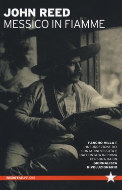 Cover Messico in fiamme. Pancho Villa e l'insurrezione dei contadini vissuta e raccontata in prima persona da un giornalista rivoluzionario