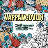 Vaffancovid. Colora via per sempre il maledetto virus Vaffancovid. Colora via per sempre il maledetto virus